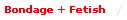 Bondage + Fetish